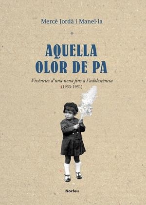 AQUELLA OLOR DE PA.VIVÈNCIES D'UNA NENA FINS A L'ADOLESCÈNCIA | 9788415885641 | JORDÀ I MANEL·LA,MERCÈ | Llibreria Geli - Llibreria Online de Girona - Comprar llibres en català i castellà