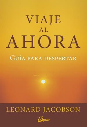 VIAJE AL AHORA.GUÍA PARA DESPERTAR | 9788484456841 | JACOBSON,LEONARD | Llibreria Geli - Llibreria Online de Girona - Comprar llibres en català i castellà