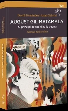 AUGUST GIL MATAMALA.AL PRINCIPI DE TOT HI HA LA GUERRA | 9788416698165 | FERNANDEZ,DAVID/GABRIEL,ANNA | Libreria Geli - Librería Online de Girona - Comprar libros en catalán y castellano