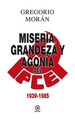 MISERIA,GRANDEZA Y AGONÍA DEL PARTIDO COMUNISTA DE ESPAÑA | 9788446043119 | MORÁN,GREGORIO | Llibreria Geli - Llibreria Online de Girona - Comprar llibres en català i castellà