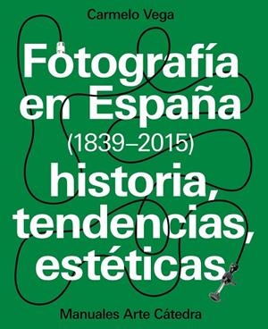 FOTOGRAFIA EN ESPAÑA(1839-2015)HISTORIA,TENDENCIAS,ESTETICAS | 9788437637440 | VEGA,CARMELO | Libreria Geli - Librería Online de Girona - Comprar libros en catalán y castellano