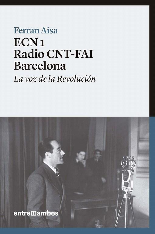 ECN 1 RADIO CNT-FAI BARCELONA.LA VOZ DE LA REVOLUCIÓN | 9788416379088 | AISA,FERRAN | Libreria Geli - Librería Online de Girona - Comprar libros en catalán y castellano
