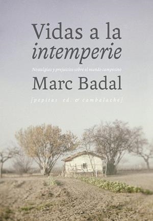 VIDAS A LA INTEMPERIE.NOSTALGIAS Y PREJUICIOS SOBRE EL MUNDO CAMPESINO | 9788415862987 | BADAL,MARC | Llibreria Geli - Llibreria Online de Girona - Comprar llibres en català i castellà