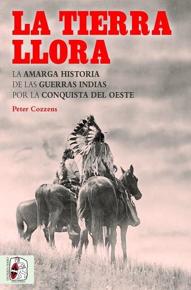 LA TIERRA LLORA.LA AMARGA HISTORIA DE LAS GUERRAS INDIAS POR LA CONQUISTA DEL OESTE | 9788494627583 | COZZENS,PETER | Libreria Geli - Librería Online de Girona - Comprar libros en catalán y castellano