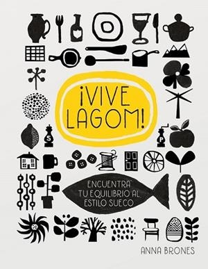 VIVE LAGOM!.ENCUENTRA TU EQUILIBRIO AL ESTILO SUECO | 9788416972258 | BRONES,ANNA | Libreria Geli - Librería Online de Girona - Comprar libros en catalán y castellano
