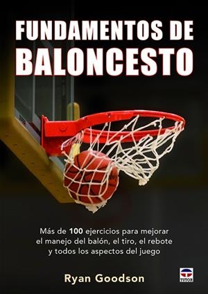 FUNDAMENTOS DEL BALONCESTO.MÁS DE 100 EJERCICIOS PARA MEJORAR EL MANEJO DEL BALÓN,EL TIRO,EL REBOTE Y TODOS LOS ASPECTOS DEL JUEGO | 9788416676392 | GOODSON,RYAN | Llibreria Geli - Llibreria Online de Girona - Comprar llibres en català i castellà