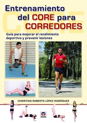 ENTRENAMIENTO DEL CORE PARA CORREDORES GUÍA PARA MEJORAR EL RENDIMIENTO DEPORTIVO Y PREVENIR LESIONES | 9788416676408 | LÓPEZ RODRÍGUEZ,CHRISTIAN ROBERTO | Llibreria Geli - Llibreria Online de Girona - Comprar llibres en català i castellà