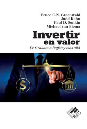 INVERTIR EN VALOR DE GRAHAM A BUFFETT Y MÁS ALLÁ | 9788494276866 | C.N. GREENWALD, BRUCE/KAHN, JUDD/D. SONKIN, PAUL/VAN BIEMA, MICHAEL | Llibreria Geli - Llibreria Online de Girona - Comprar llibres en català i castellà