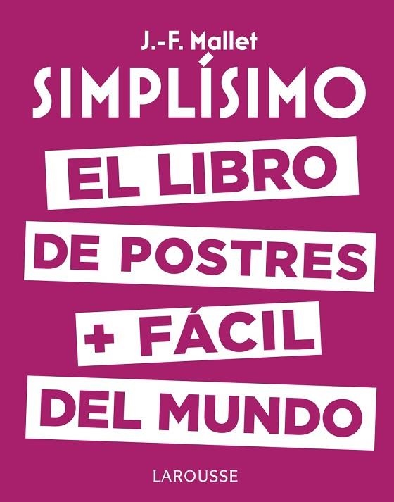 SIMPLÍSIMO.EL LIBRO DE POSTRES MÁS FÁCIL DEL MUNDO | 9788416984626 | MALLET,JEAN-FRANÇOIS | Llibreria Geli - Llibreria Online de Girona - Comprar llibres en català i castellà