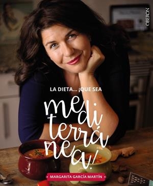 LA DIETA QUÉ SEA MEDITERRANÉA!LA TIERRA QUE CONQUISTARÁ TU COCINA | 9788441539471 | GARCÍA MARTÍN,MARGARITA | Llibreria Geli - Llibreria Online de Girona - Comprar llibres en català i castellà