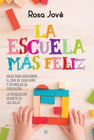 LA ESCUELA MÁS FELIZ IDEAS PARA DESCUBRIR EL DON DE CADA NIÑO Y ESTIMULAR SU EDUCACIÓN. LA REVOLUCIÓN | 9788491641339 | JOVÉ,ROSA | Llibreria Geli - Llibreria Online de Girona - Comprar llibres en català i castellà