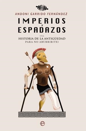 IMPERIOS Y ESPADAZOS UNA HISTORIA DE LA ANTIGÜEDAD PARA NO ABURRIR (TE) | 9788491641278 | GARRIDO FERNÁNDEZ,ANDONI | Llibreria Geli - Llibreria Online de Girona - Comprar llibres en català i castellà