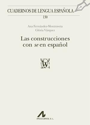 LAS CONSTRUCCIONES CON SE EN ESPAÑOL | 9788476359563 | FERNáNDEZ-MONTRAVETA, ANA/VáZQUEZ, GLòRIA | Libreria Geli - Librería Online de Girona - Comprar libros en catalán y castellano