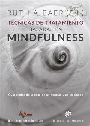TÉCNICAS DE TRATAMIENTO BASADAS EN MINDFULNESS.GUÍA CLÍNICA DE LA BASE DE EVIDENCIAS Y APLICACIONES | 9788433029393 | BAER,RUTH A. (ED.) | Llibreria Geli - Llibreria Online de Girona - Comprar llibres en català i castellà
