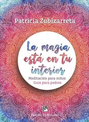 LA MAGIA ESTÁ EN TU INTERIOR.MEDITACIÓN PARA NIÑOS.GUÍA PARA PADRES | 9788433029348 | ZUBIZARRETA,PATRICIA | Libreria Geli - Librería Online de Girona - Comprar libros en catalán y castellano