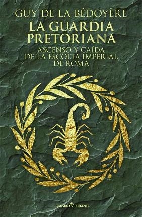 LA GUARDIA PRETORIANA.ASCENSO Y CAÍDA DE LA ESCOLTA IMPERIAL DE ROMA | 9788494769405 | DE LA BÉDOYERE,GUY | Libreria Geli - Librería Online de Girona - Comprar libros en catalán y castellano
