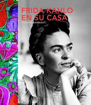 FRIDA KAHLO EN SU CASA | 9780857628077 | BARBEZAT,SUZANNE | Llibreria Geli - Llibreria Online de Girona - Comprar llibres en català i castellà