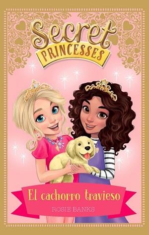 SECRET PRINCESSES-5.EL CACHORRO TRAVIESO | 9788424661632 | BANKS,ROSIE | Libreria Geli - Librería Online de Girona - Comprar libros en catalán y castellano