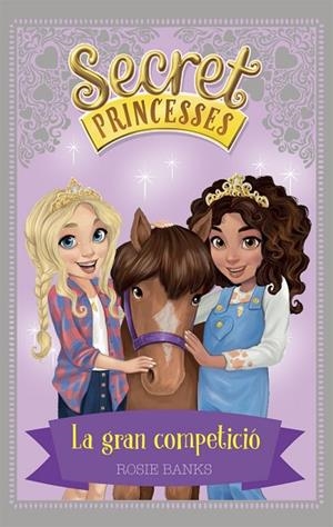 SECRET PRINCESSES-6.LA GRAN COMPETICIÓ | 9788424661625 | BANKS,ROSIE | Libreria Geli - Librería Online de Girona - Comprar libros en catalán y castellano