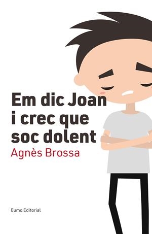 EM DIC JOAN I CREC QUE SOC DOLENT | 9788497666107 | BROSSA,AGNÈS | Llibreria Geli - Llibreria Online de Girona - Comprar llibres en català i castellà