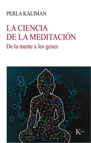 LA CIENCIA DE LA MEDITACIÓN.DE LA MENTE A LOS GENES | 9788499885780 | KALIMAN,PERLA | Libreria Geli - Librería Online de Girona - Comprar libros en catalán y castellano