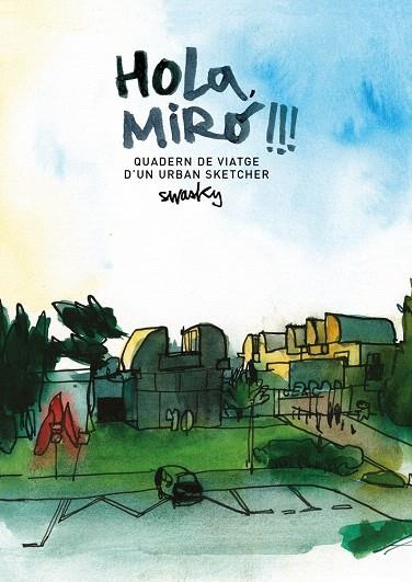 HOLA,MIRÓ!!!QUADERN DE VIATGE D'UN URBAN SKETCHER | 9788425229701 | MARTÍNEZ ESCÁMEZ,VÍCTOR | Llibreria Geli - Llibreria Online de Girona - Comprar llibres en català i castellà