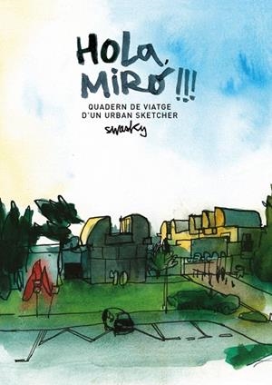 HOLA,MIRÓ!!!QUADERN DE VIATGE D'UN URBAN SKETCHER | 9788425229701 | MARTÍNEZ ESCÁMEZ,VÍCTOR | Llibreria Geli - Llibreria Online de Girona - Comprar llibres en català i castellà