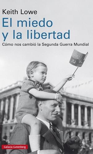EL MIEDO Y LA LIBERTAD.CÓMO NOS CAMBIÓ LA SEGUNDA GUERRA MUNDIAL | 9788417088200 | LOWE,KEITH | Llibreria Geli - Llibreria Online de Girona - Comprar llibres en català i castellà