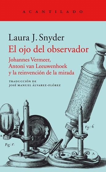 EL OJO DEL OBSERVADOR.JOHANNES VERMEER,ANTONI VAN LEEUWENHOEK Y LA REINVENCIÓN DE LA MIRADA | 9788416748587 | SNYDER,LAURA J. | Libreria Geli - Librería Online de Girona - Comprar libros en catalán y castellano