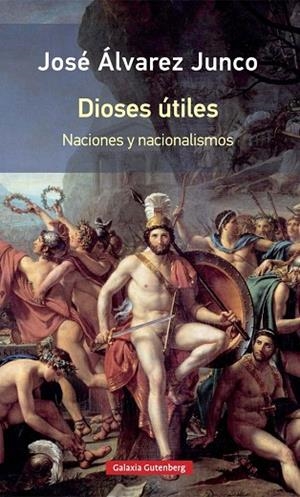DIOSES ÚTILES.NACIONES Y NACIONALISMOS | 9788417088927 | ÁLVAREZ JUNCO,JOSÉ | Libreria Geli - Librería Online de Girona - Comprar libros en catalán y castellano
