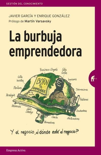 LA BURBUJA EMPRENDEDORA LA VERDAD DETRÁS DEL MITO DEL EMPRENDIMIENTO PARA TODOS | 9788492921805 | GARCÍA,JAVIER/GONZÁLEZ ARBUÉS,ENRIQUE | Libreria Geli - Librería Online de Girona - Comprar libros en catalán y castellano