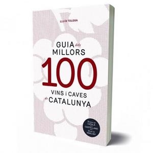 GUIA 100 MILLORS VINS I CAVES DE CATALUNYA | 9788494579325 | TOLOSA,LLUÍS | Libreria Geli - Librería Online de Girona - Comprar libros en catalán y castellano