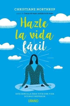 HAZTE LA VIDA FACIL.GUIA PARA VIVIR UNA VIDA DIVINA E INSPIRADA | 9788479539993 | NORTHURP.CHRISTIANE | Llibreria Geli - Llibreria Online de Girona - Comprar llibres en català i castellà