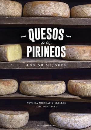 QUESOS DE LOS PIRINEOS.LOS 50 MEJORES | 9788416918218 | NICOLAU VILELLAS,NATÀLIA/PONT DÍEZ,LAIA | Libreria Geli - Librería Online de Girona - Comprar libros en catalán y castellano