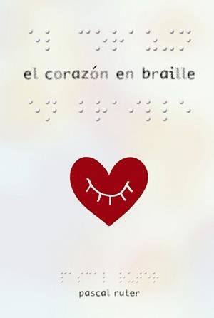 EL CORAZóN EN BRAILLE | 9788469834947 | RUTER,PASCAL | Llibreria Geli - Llibreria Online de Girona - Comprar llibres en català i castellà