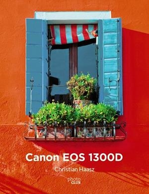 CANON EOS 1300D | 9788441539518 | HAASZ,CHRISTIAN | Llibreria Geli - Llibreria Online de Girona - Comprar llibres en català i castellà