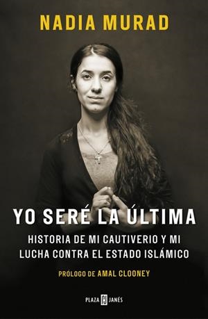 YO SERÉ LA ÚLTIMA.HISTORIA DE MI CAUTIVERIO Y MI LUCHA CONTRA EL ESTADO ISLÁMICO | 9788401019906 | MURAD,NADIA/CLOONEY,AMAL | Libreria Geli - Librería Online de Girona - Comprar libros en catalán y castellano