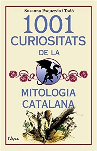 1001 CURIOSITATS DE LA MITOLOGIA CATALANA | 9788494650567 | ESQUERDO I TODÓ,SUSANNA | Libreria Geli - Librería Online de Girona - Comprar libros en catalán y castellano