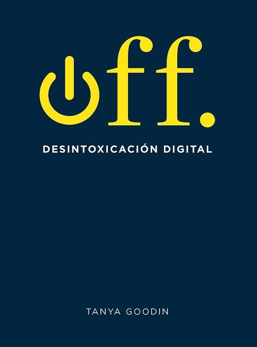 OFF.DESINTOXICACIÓN DIGITAL | 9788416407361 | GOODIN,TANYA | Libreria Geli - Librería Online de Girona - Comprar libros en catalán y castellano