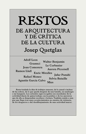 RESTOS DE ARQUITECTURA Y DE CRíTICA DE LA CULTURA | 9788494717437 | QUETGLAS RIUSECH,JOSEP | Libreria Geli - Librería Online de Girona - Comprar libros en catalán y castellano