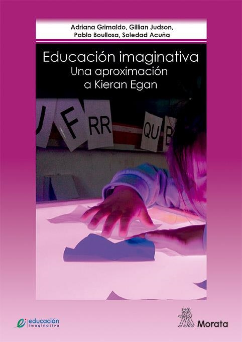 EDUCACIÓN IMAGINATIVA:UNA APROXIMACIÓN A KIERAN EGAN | 9788471128492 | GRIMALDO,ADRIANA/JUDSON,GILLIAN/BOULLOSA,PABLO/ACUÑA,SOLEDAD | Libreria Geli - Librería Online de Girona - Comprar libros en catalán y castellano