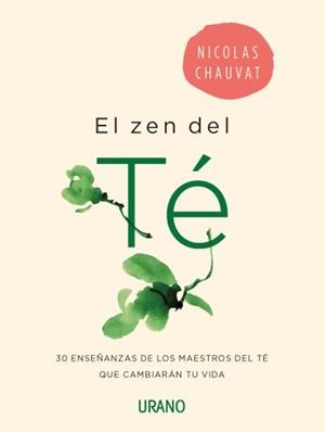 EL ZEN DEL TÉ.30 ENSEÑANZAS DE LOS MAESTROS DEL TÉ QUE CAMBIARÁN TU VIDA | 9788416720071 | CHAUVAT,NICOLAS | Llibreria Geli - Llibreria Online de Girona - Comprar llibres en català i castellà