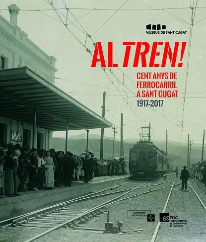 AL TREN! CENT ANYS DE FERROCARRIL A SANT CUGAT 1917-2017 | 9788490346716 | V.V.A.A. | Libreria Geli - Librería Online de Girona - Comprar libros en catalán y castellano