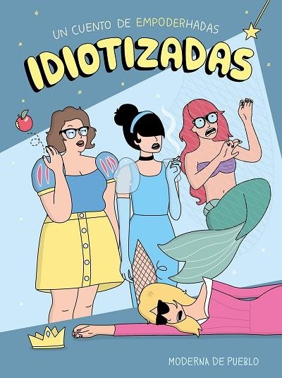 IDIOTIZADAS.UN CUENTO DE EMPODERHADAS | 9788408176886 | MODERNA DE PUEBLO | Libreria Geli - Librería Online de Girona - Comprar libros en catalán y castellano