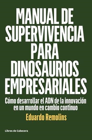 MANUAL DE SUPERVIVENCIA PARA DINOSAURIOS EMPRESARIALES | 9788494660009 | REMOLINS,EDUARDO | Libreria Geli - Librería Online de Girona - Comprar libros en catalán y castellano