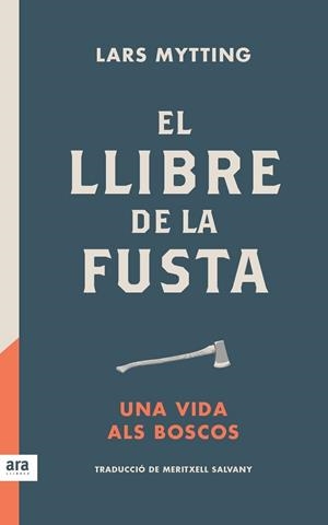 EL LLIBRE DE LA FUSTA.UNA VIDA ALS BOSCOS | 9788416915422 | MYTTING,LARS | Libreria Geli - Librería Online de Girona - Comprar libros en catalán y castellano
