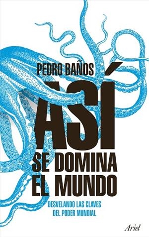 ASÍ SE DOMINA EL MUNDO.DESVELANDO LAS CLAVES DEL PODER MUNDIAL | 9788434427174 | BAÑOS,PEDRO | Llibreria Geli - Llibreria Online de Girona - Comprar llibres en català i castellà