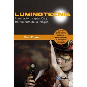 LUMINOTECNIA.ILUMINACIÓN,CAPTACIÓN Y TRATAMIENTO DE LA IMAGEN | 9788494568398 | BERNAL ROSSO, FRANCISCO | Llibreria Geli - Llibreria Online de Girona - Comprar llibres en català i castellà