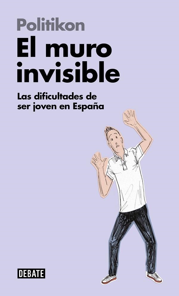 EL MURO INVISIBLE.LAS DIFICULTADES DE SER JOVEN EN ESPAÑA | 9788499927725 | POLITIKON | Llibreria Geli - Llibreria Online de Girona - Comprar llibres en català i castellà