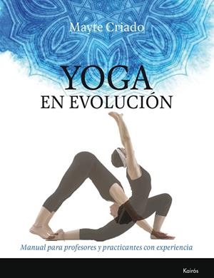 YOGA EN EVOLUCIÓN.MANUAL PARA PROFESORES Y PRACTICANTES CON EXPERIENCIA | 9788499885803 | CRIADO,MAYTE | Llibreria Geli - Llibreria Online de Girona - Comprar llibres en català i castellà
